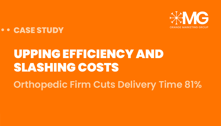 Upping Efficiency & Slashing Costs: Orthopedic Firm Cuts Delivery Time by 81%